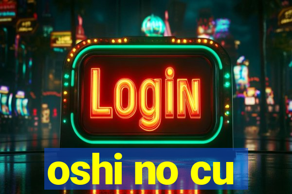 oshi no cu